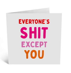 SHIT EXCEPT YOU Greeting Card