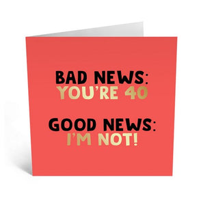 Bad News You're 40 Greeting Card
