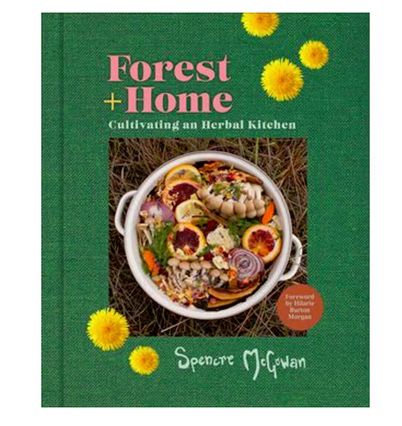 Forest + Home Cultivating an Herbal Kitchen  By: Spencre McGowan