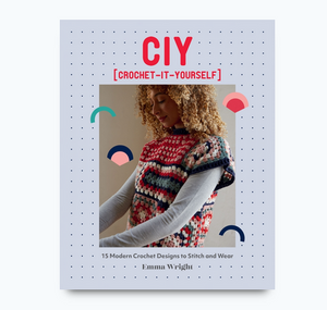 CIY: Crochet-It-Yourself By Emma Wright