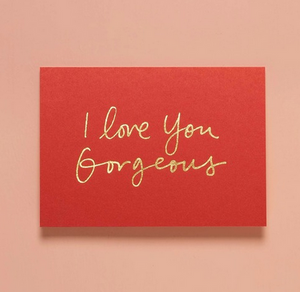 I Love You Gorgeous  Greeting Card