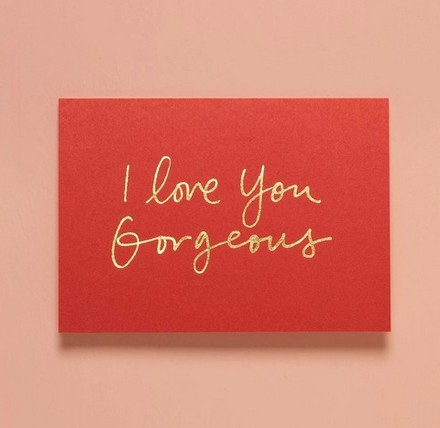 I Love You Gorgeous  Greeting Card