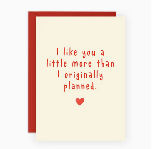 I Like You A Little More Than I Planned Greeting Card