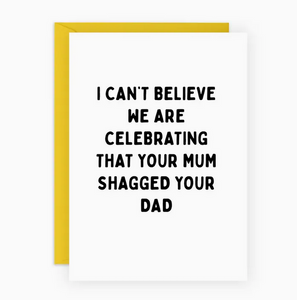Your Mum Shagged Your Dad Greeting Card