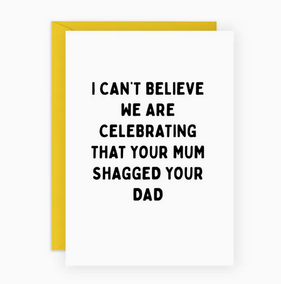 Your Mum Shagged Your Dad Greeting Card