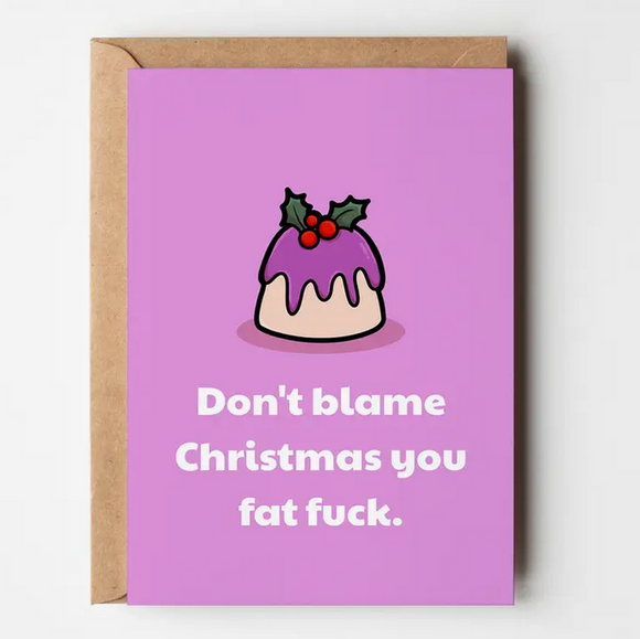 Greeting Card- Don't Blame Christmas You