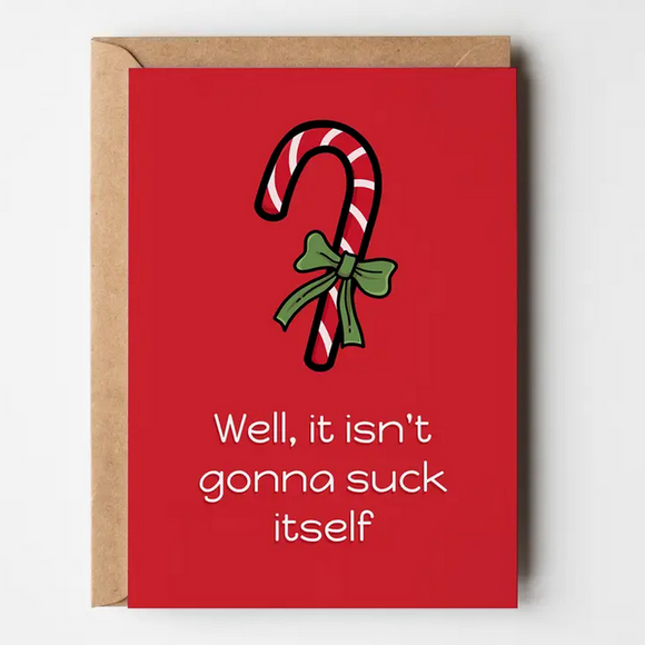 Greeting Card- Well, It Isn't Gonna Suck Itself