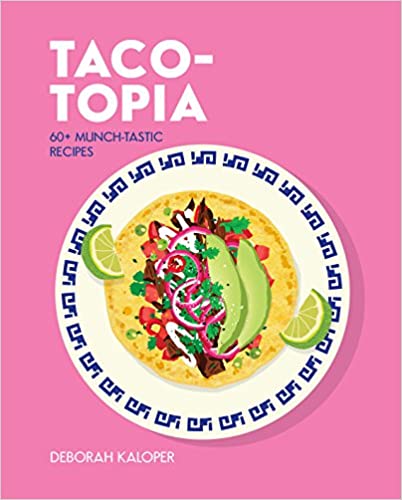 Taco-topia: 60+ munch-tastic recipes