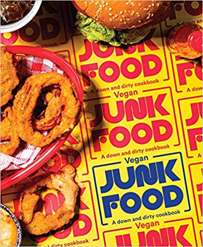 Vegan Junk Food A down and dirty cookbook