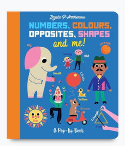Numbers, Colours, Opposites, Shapes and Me! By Ingela P. Arrhenius