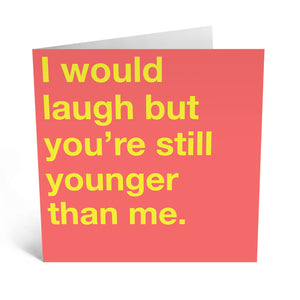 Younger Than Me Greeting Card
