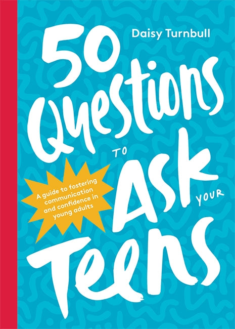 50 Questions to Ask Your Teens By Daisy Turnbull