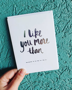 I Like You More Than ....Greeting Card