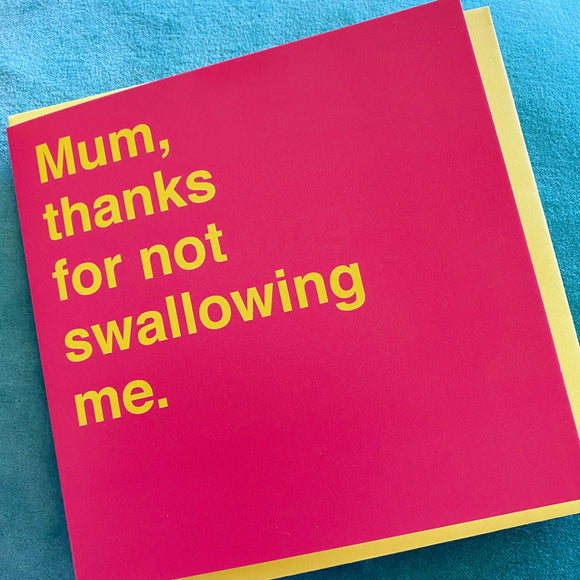 Mum, Thanks For Not Swallowing Me Greeting Card